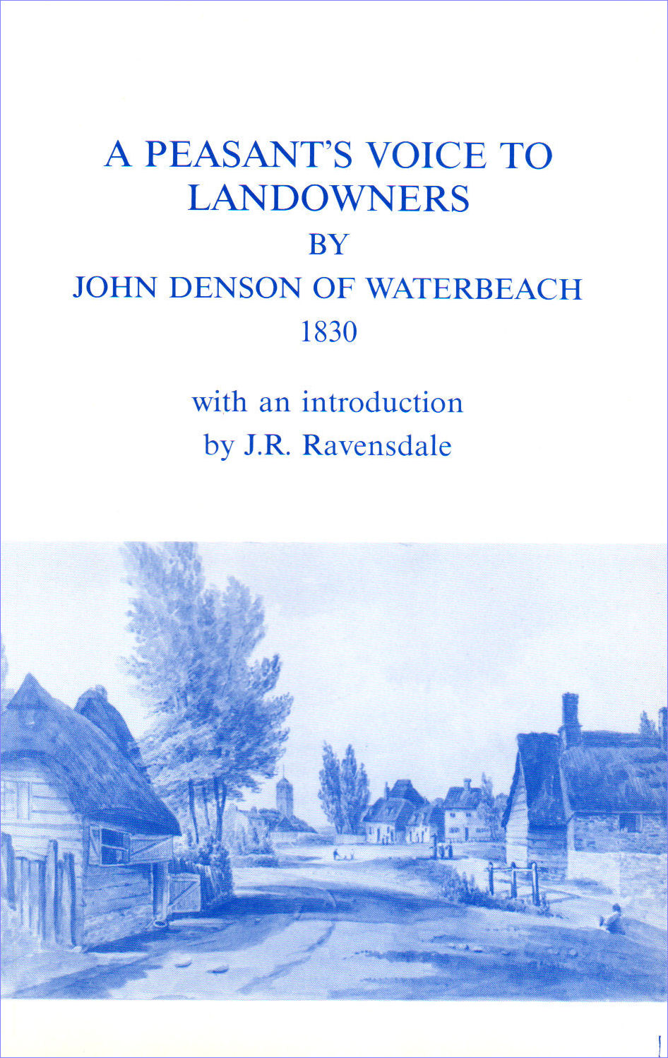 9. A Peasant's Voice to Landowners, by John Denson of Waterbeach, 1830. Reprinted with Masters' History of Waterbeach (1795). Introduction by Jack Ravensdale.